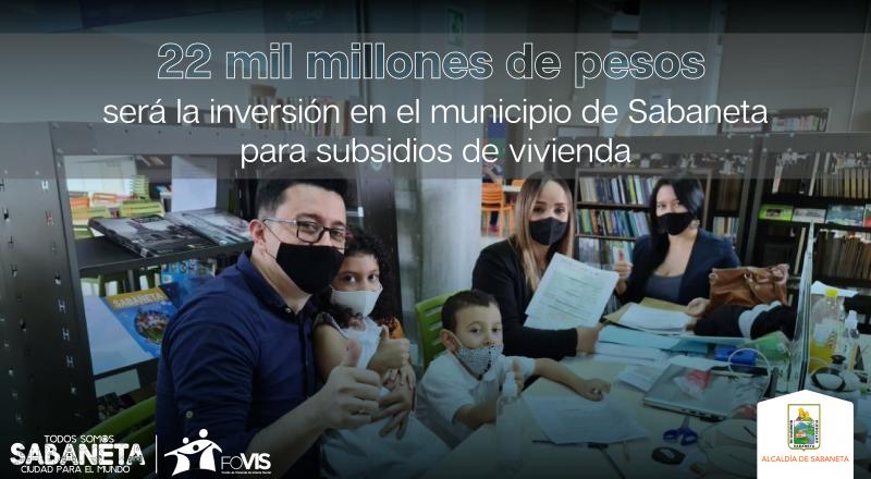 22 mil millones de pesos ser la inversin en el municipio de Sabaneta para subsidios de vivienda
