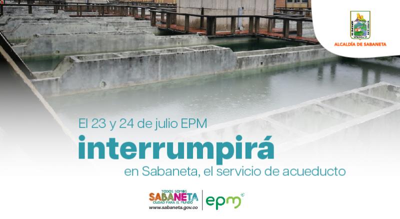 El 23 y 24 de julio EPM interrumpir, en Sabaneta, el servicio de acueducto